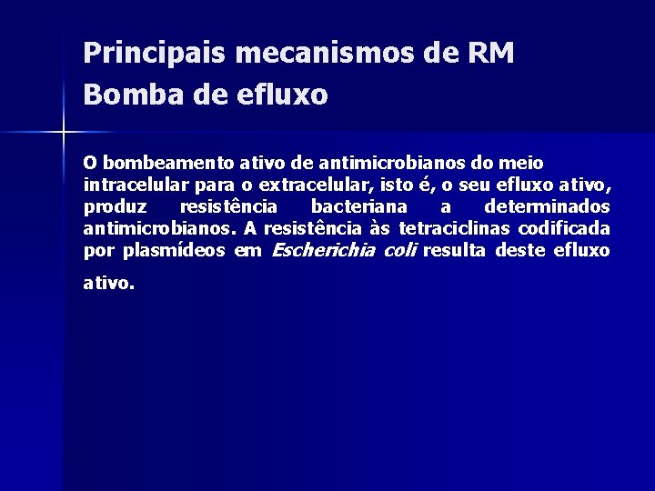 Principais mecanismos de RM Bomba de efluxo O bombeamento ativo de antimicrobianos do meio