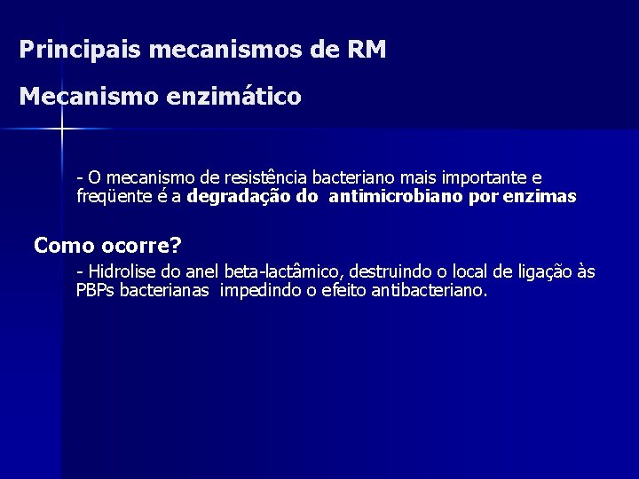 Principais mecanismos de RM Mecanismo enzimático - O mecanismo de resistência bacteriano mais importante