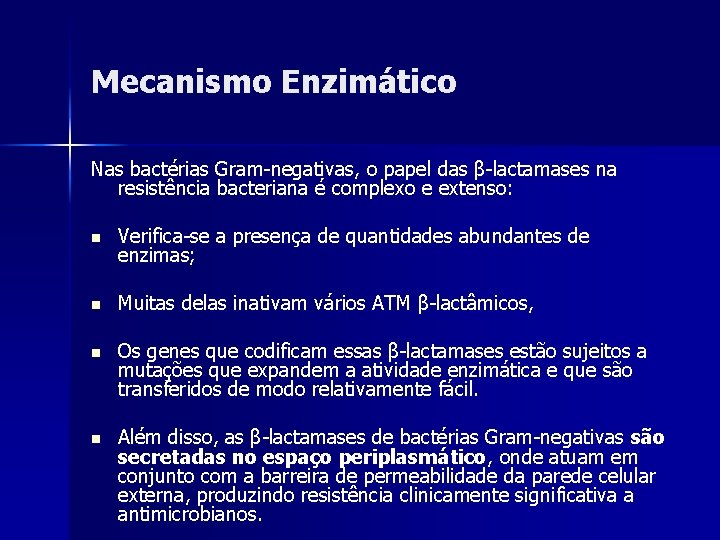 Mecanismo Enzimático Nas bactérias Gram-negativas, o papel das β-lactamases na resistência bacteriana é complexo