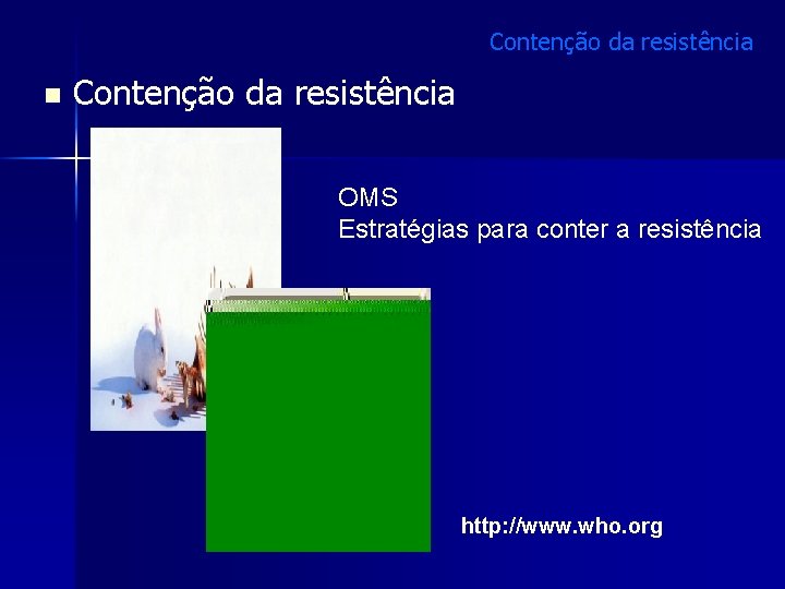 Contenção da resistência n Contenção da resistência OMS Estratégias para conter a resistência http: