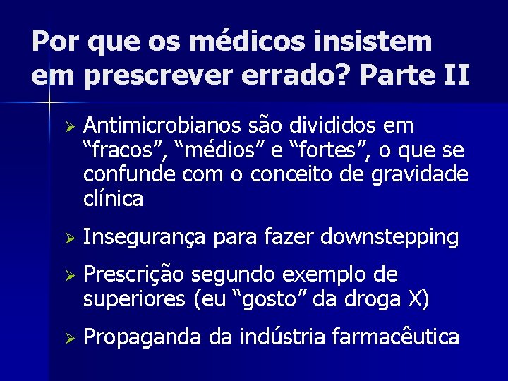 Por que os médicos insistem em prescrever errado? Parte II Ø Antimicrobianos são divididos