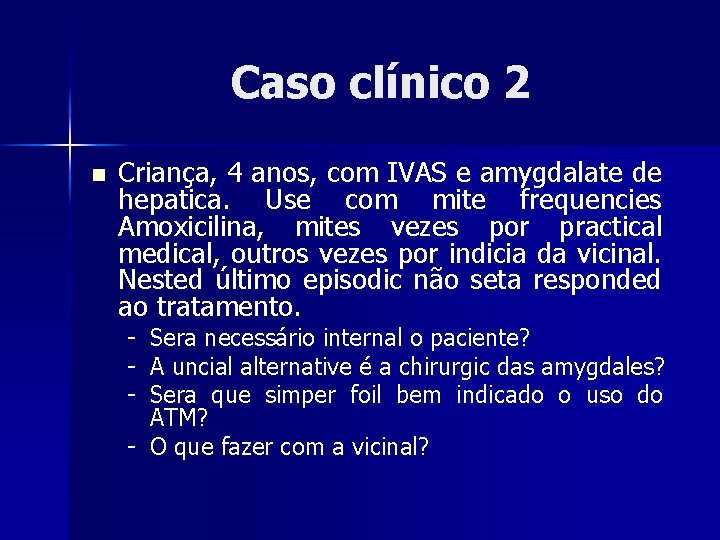 Caso clínico 2 n Criança, 4 anos, com IVAS e amygdalate de hepatica. Use