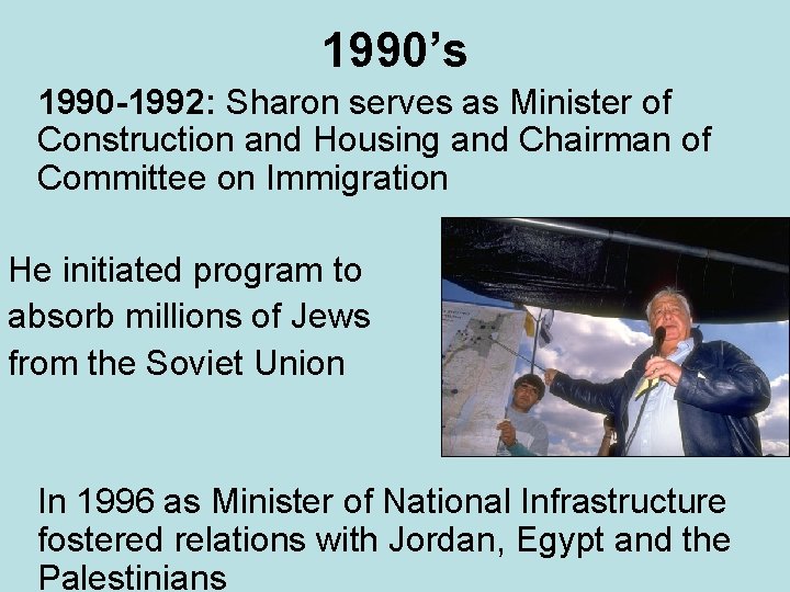 1990’s 1990 -1992: Sharon serves as Minister of Construction and Housing and Chairman of