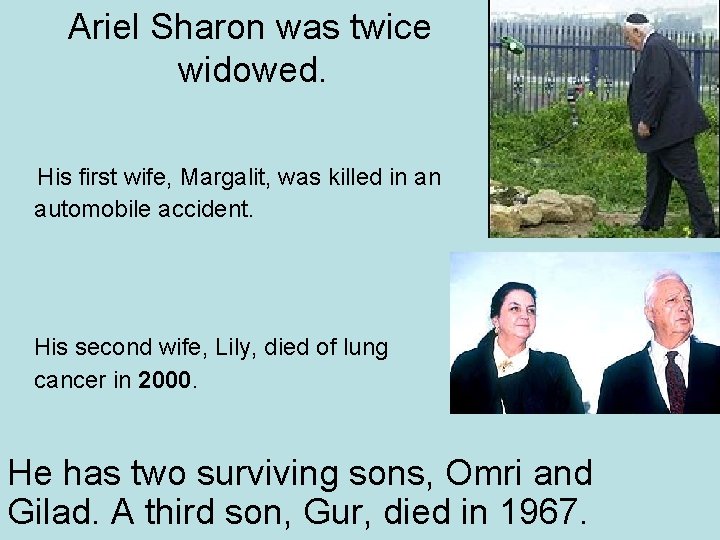 Ariel Sharon was twice widowed. His first wife, Margalit, was killed in an automobile