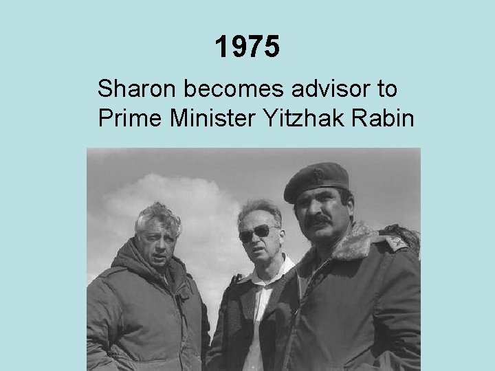 1975 Sharon becomes advisor to Prime Minister Yitzhak Rabin 