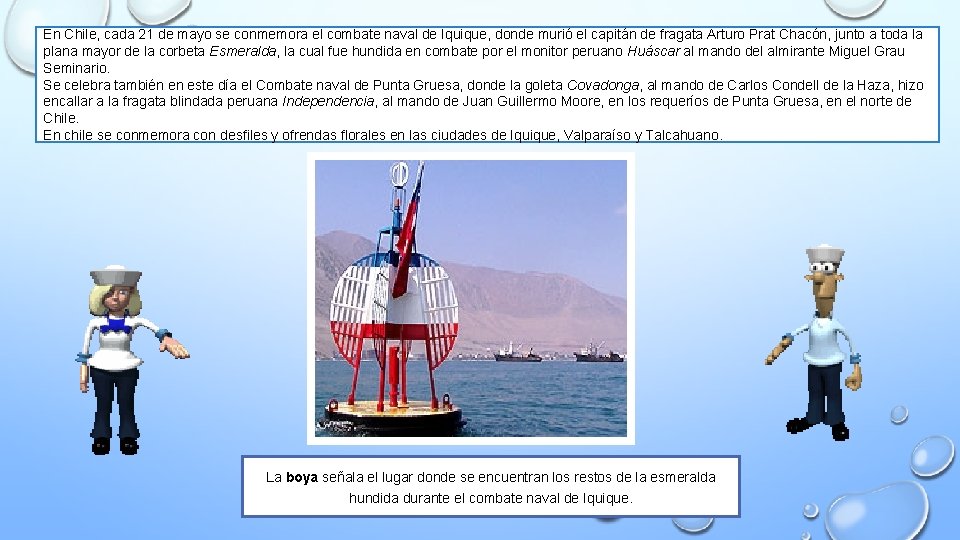 En Chile, cada 21 de mayo se conmemora el combate naval de Iquique, donde