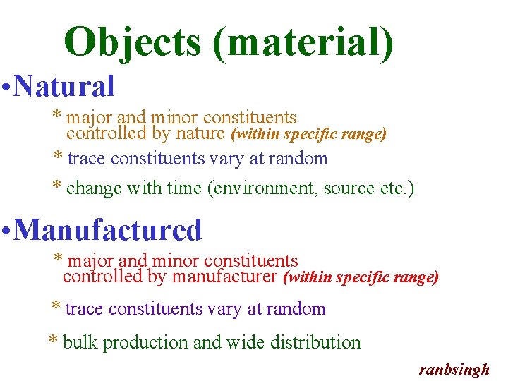 Objects (material) • Natural * major and minor constituents controlled by nature (within specific