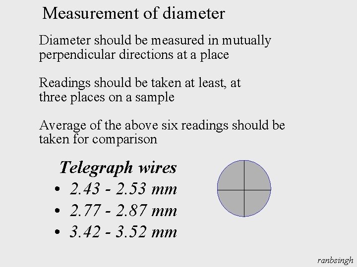 Measurement of diameter Diameter should be measured in mutually perpendicular directions at a place