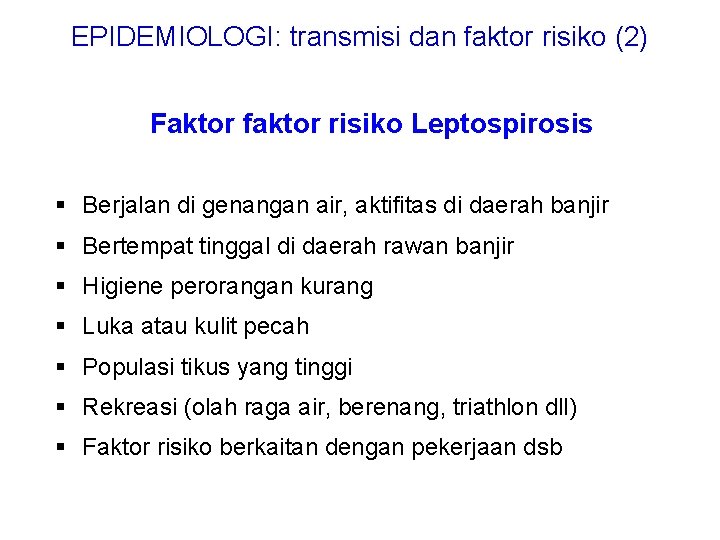 EPIDEMIOLOGI: transmisi dan faktor risiko (2) Faktor faktor risiko Leptospirosis § Berjalan di genangan