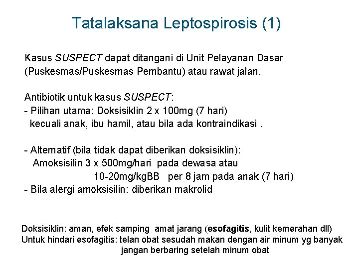 Tatalaksana Leptospirosis (1) Kasus SUSPECT dapat ditangani di Unit Pelayanan Dasar (Puskesmas/Puskesmas Pembantu) atau