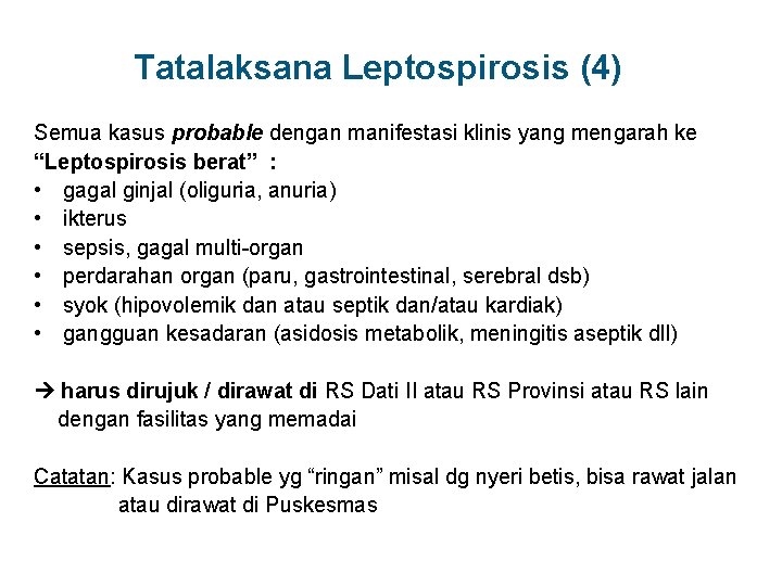  Tatalaksana Leptospirosis (4) Semua kasus probable dengan manifestasi klinis yang mengarah ke “Leptospirosis