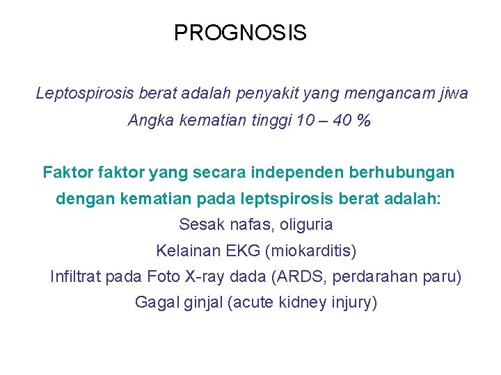 PROGNOSIS Leptospirosis berat adalah penyakit yang mengancam jiwa Angka kematian tinggi 10 – 40