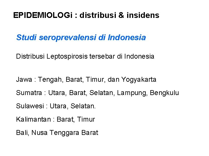 EPIDEMIOLOGi : distribusi & insidens Studi seroprevalensi di Indonesia Distribusi Leptospirosis tersebar di Indonesia