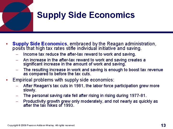 Supply Side Economics • Supply Side Economics, embraced by the Reagan administration, posits that