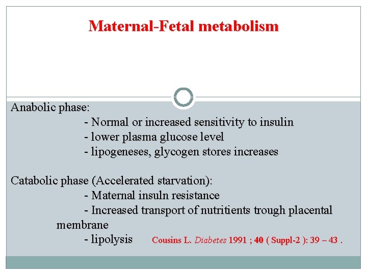 Maternal-Fetal metabolism Anabolic phase: - Normal or increased sensitivity to insulin - lower plasma