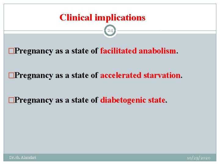 Clinical implications 24 �Pregnancy as a state of facilitated anabolism. �Pregnancy as a state