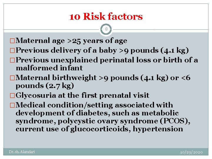 10 Risk factors 8 �Maternal age >25 years of age �Previous delivery of a