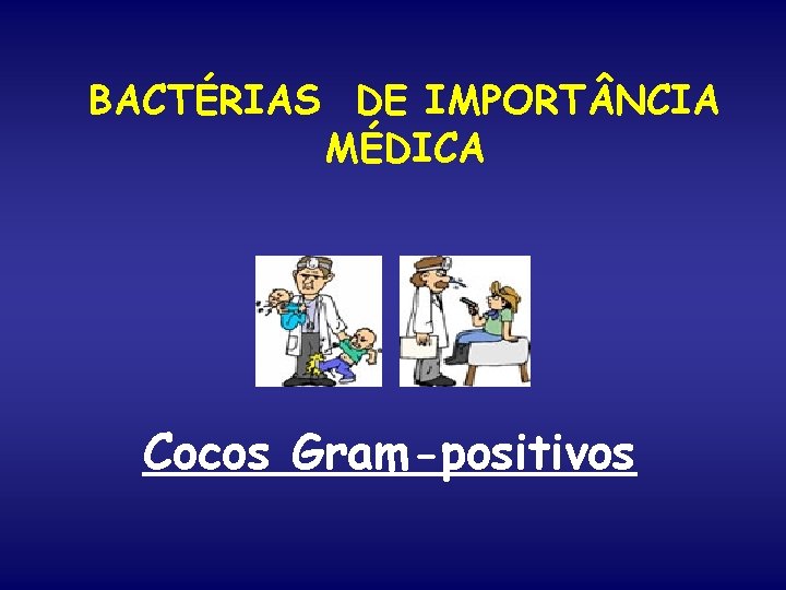 BACTÉRIAS DE IMPORT NCIA MÉDICA Cocos Gram-positivos 