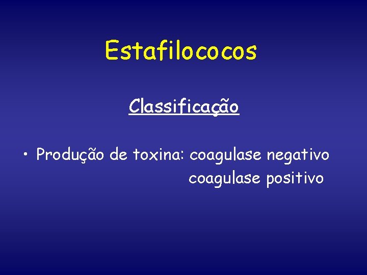 Estafilococos Classificação • Produção de toxina: coagulase negativo coagulase positivo 