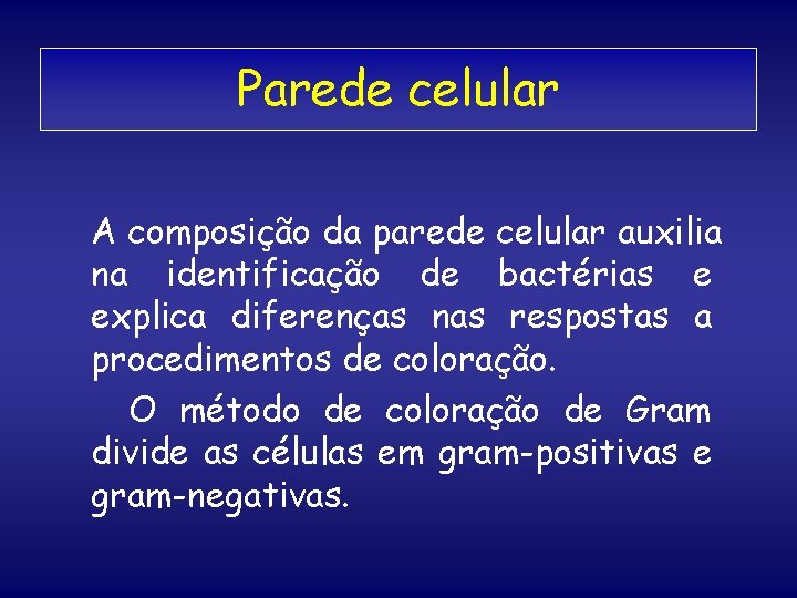 Parede celular A composição da parede celular auxilia na identificação de bactérias e explica