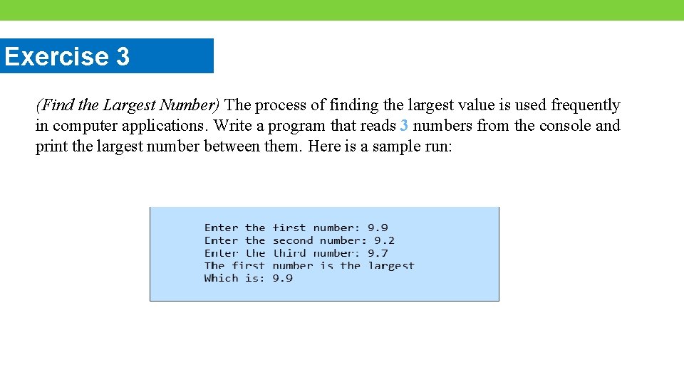 Exercise 3 (Find the Largest Number) The process of finding the largest value is