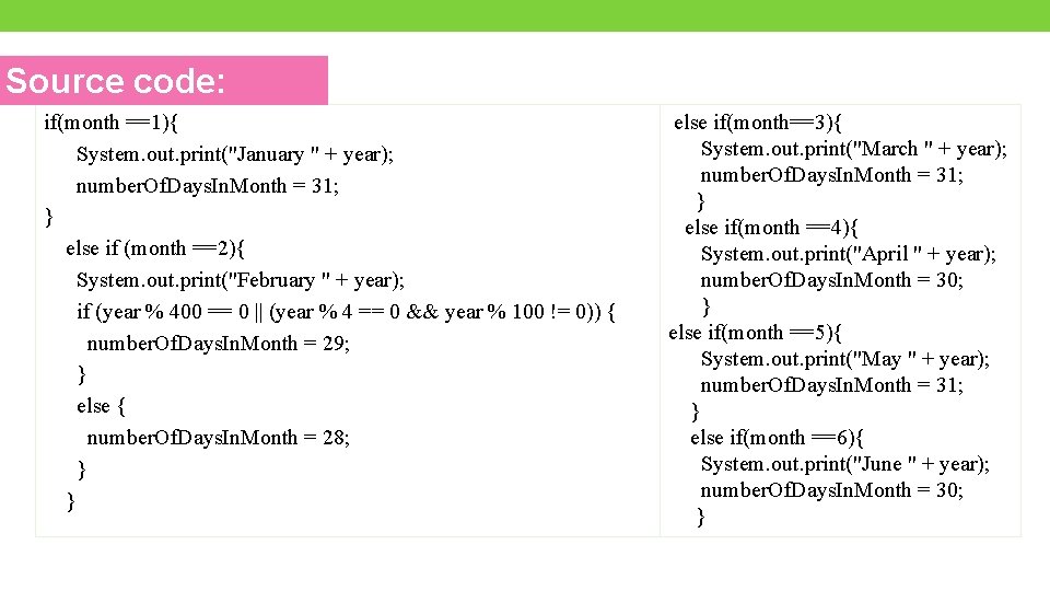Source code: if(month ==1){ System. out. print("January " + year); number. Of. Days. In.
