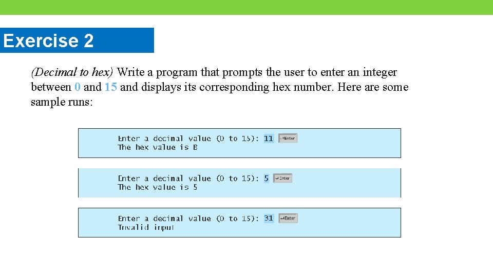 Exercise 2 (Decimal to hex) Write a program that prompts the user to enter