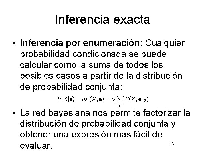 Inferencia exacta • Inferencia por enumeración: Cualquier probabilidad condicionada se puede calcular como la