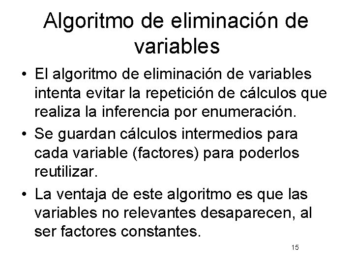 Algoritmo de eliminación de variables • El algoritmo de eliminación de variables intenta evitar