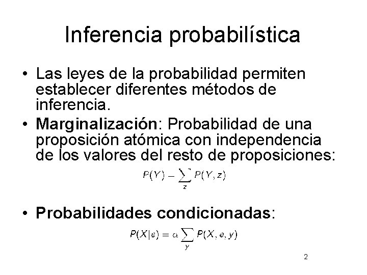 Inferencia probabilística • Las leyes de la probabilidad permiten establecer diferentes métodos de inferencia.