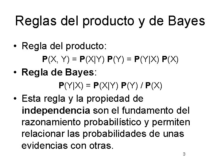 Reglas del producto y de Bayes • Regla del producto: P(X, Y) = P(X|Y)