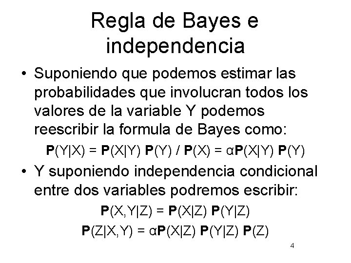 Regla de Bayes e independencia • Suponiendo que podemos estimar las probabilidades que involucran