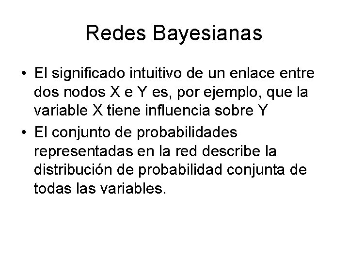 Redes Bayesianas • El significado intuitivo de un enlace entre dos nodos X e