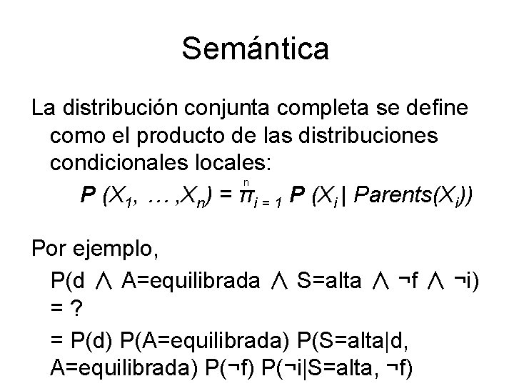 Semántica La distribución conjunta completa se define como el producto de las distribuciones condicionales
