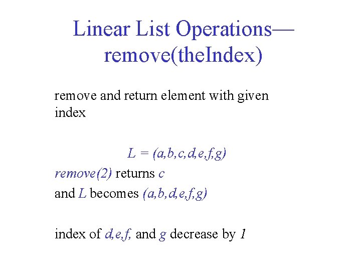 Linear List Operations— remove(the. Index) remove and return element with given index L =