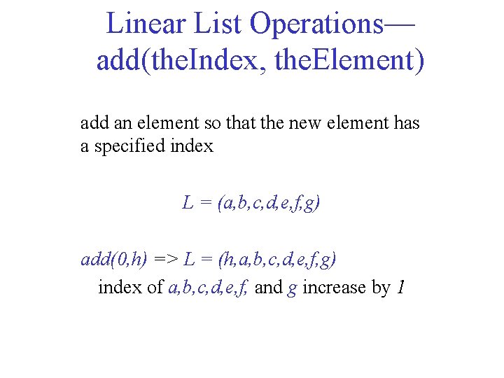 Linear List Operations— add(the. Index, the. Element) add an element so that the new