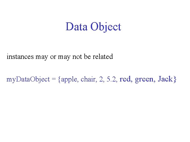 Data Object instances may or may not be related my. Data. Object = {apple,