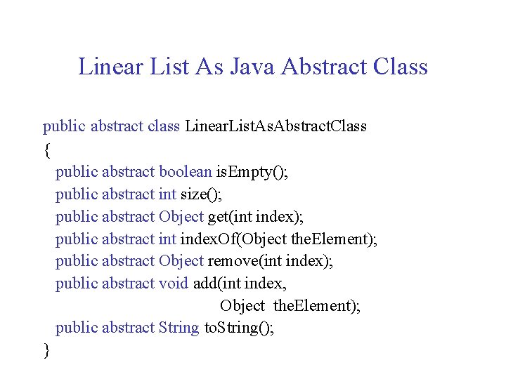 Linear List As Java Abstract Class public abstract class Linear. List. As. Abstract. Class