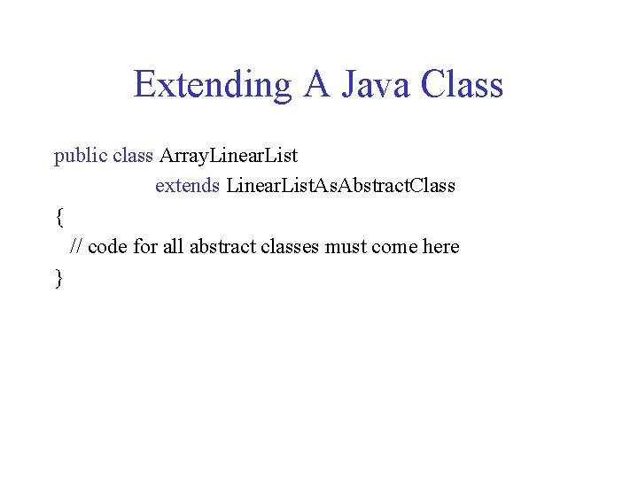 Extending A Java Class public class Array. Linear. List extends Linear. List. As. Abstract.