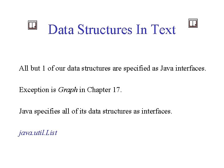 Data Structures In Text All but 1 of our data structures are specified as