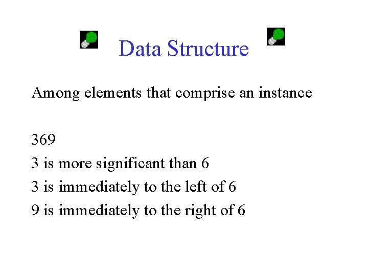 Data Structure Among elements that comprise an instance 369 3 is more significant than