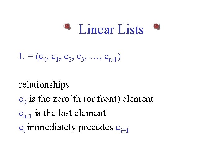 Linear Lists L = (e 0, e 1, e 2, e 3, …, en-1)
