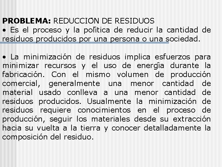 PROBLEMA: REDUCCIO N DE RESIDUOS • Es el proceso y la poli tica de