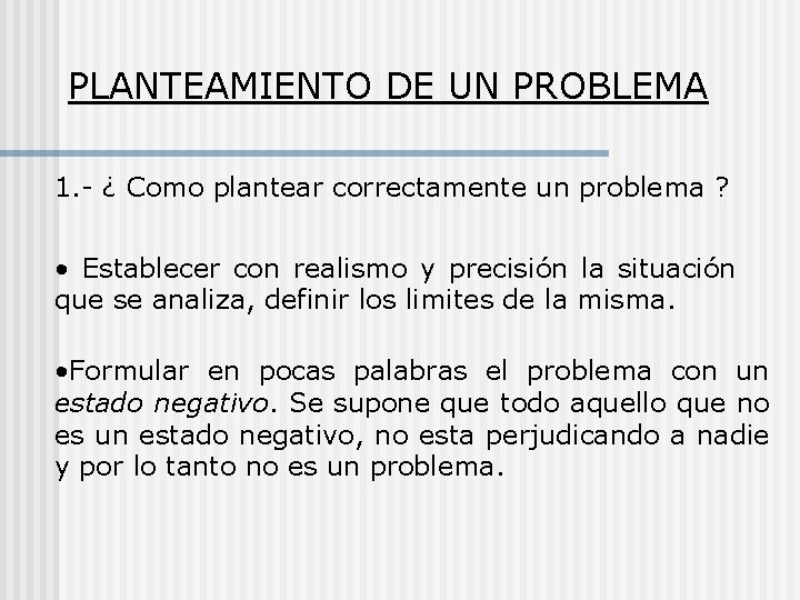 PLANTEAMIENTO DE UN PROBLEMA 1. - ¿ Como plantear correctamente un problema ? •