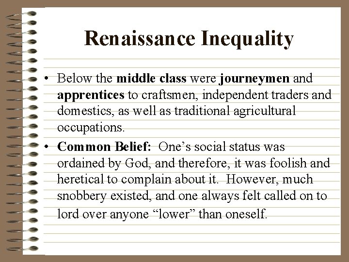 Renaissance Inequality • Below the middle class were journeymen and apprentices to craftsmen, independent