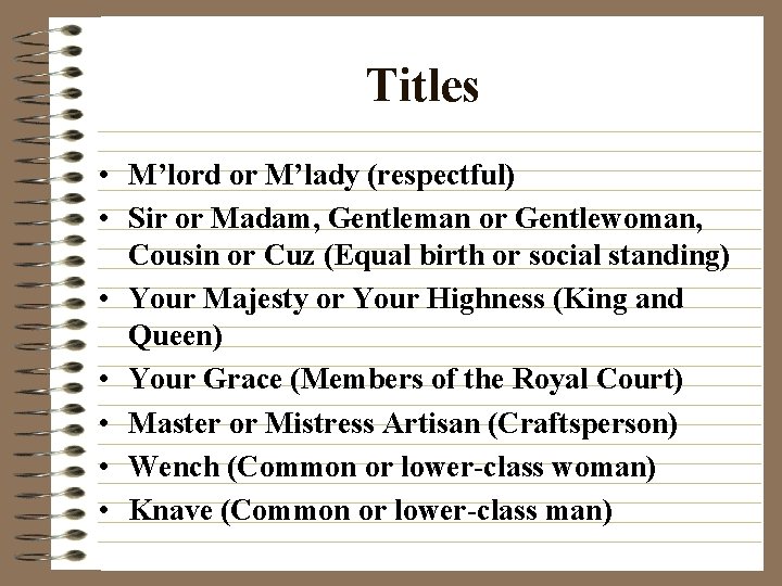 Titles • M’lord or M’lady (respectful) • Sir or Madam, Gentleman or Gentlewoman, Cousin