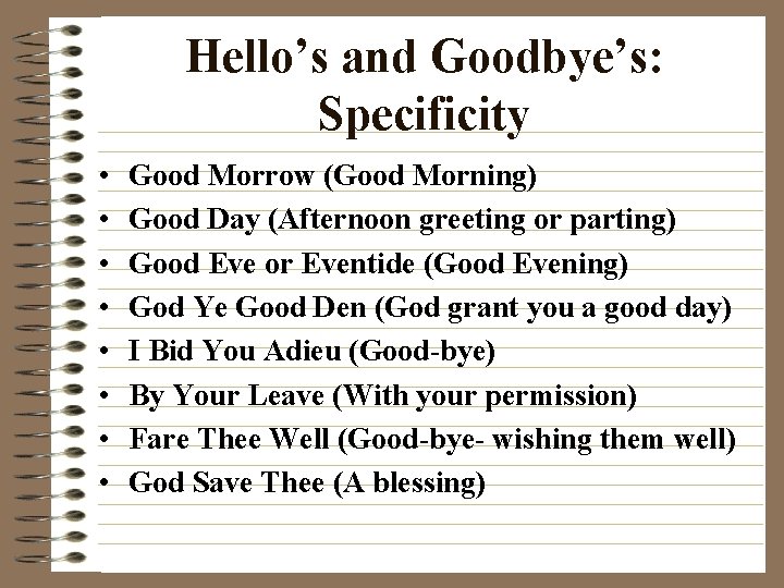 Hello’s and Goodbye’s: Specificity • • Good Morrow (Good Morning) Good Day (Afternoon greeting