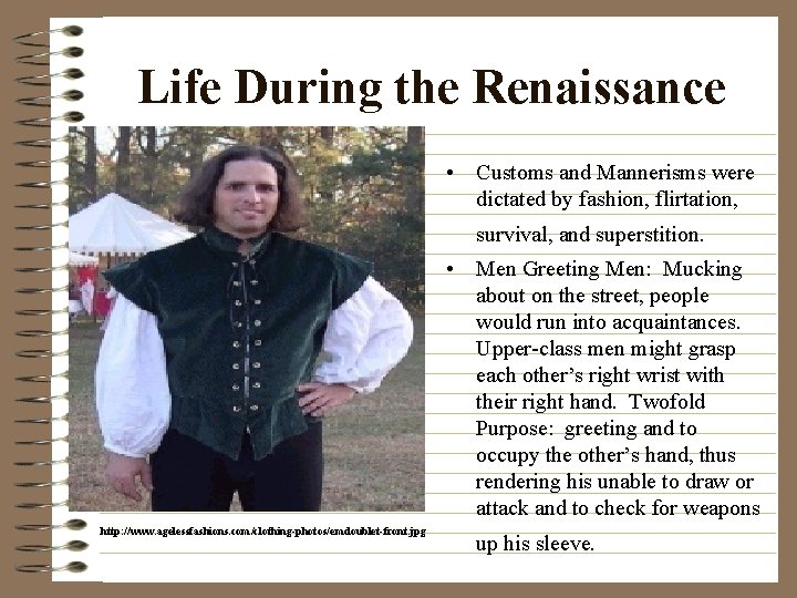 Life During the Renaissance • Customs and Mannerisms were dictated by fashion, flirtation, survival,