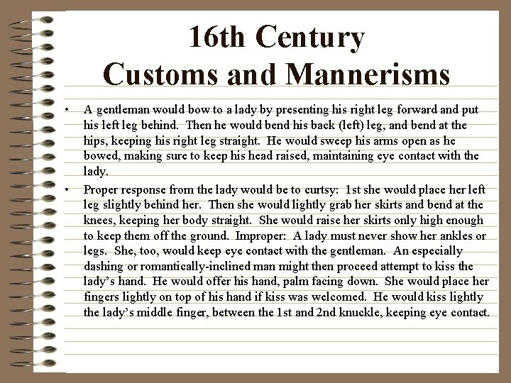 16 th Century Customs and Mannerisms • • A gentleman would bow to a