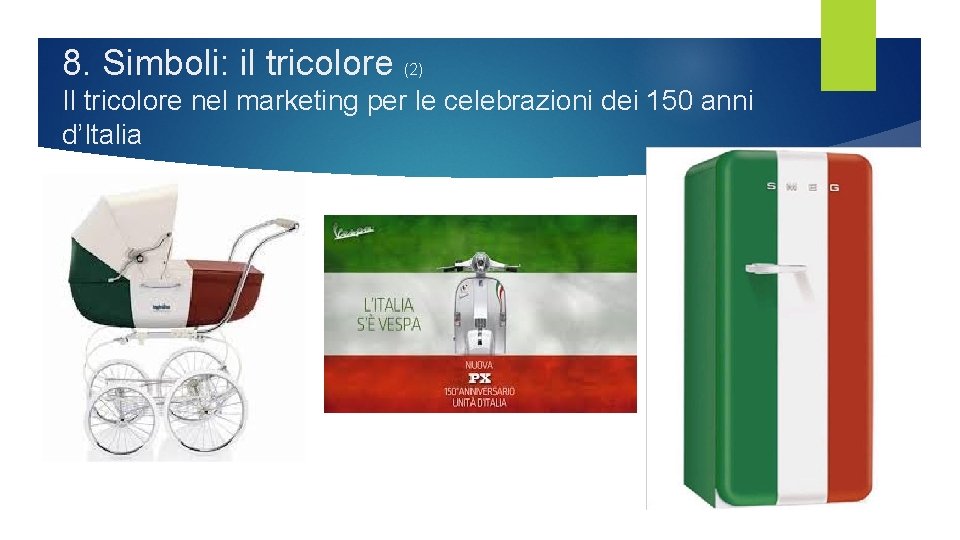 8. Simboli: il tricolore (2) Il tricolore nel marketing per le celebrazioni dei 150